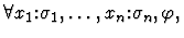 $\forall x_1\mbox{:}\sigma_1, \ldots
,x_n\mbox{:}\sigma_n,\varphi,$