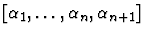 $[\alpha_1,\ldots,\alpha_n,\alpha_{n+1}]$